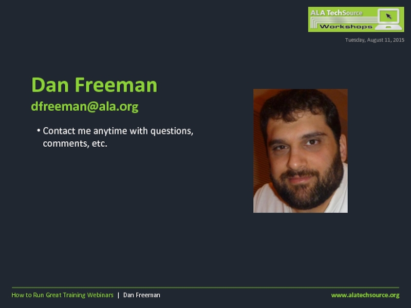 Contact me anytime with questions, comments, etc.Dan Freemandfreeman@ala.orgTuesday, August 11, 2015