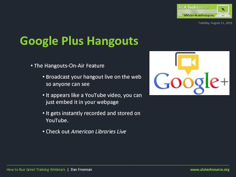 Google Plus HangoutsTuesday, August 11, 2015The Hangouts-On-Air FeatureBroadcast your hangout live