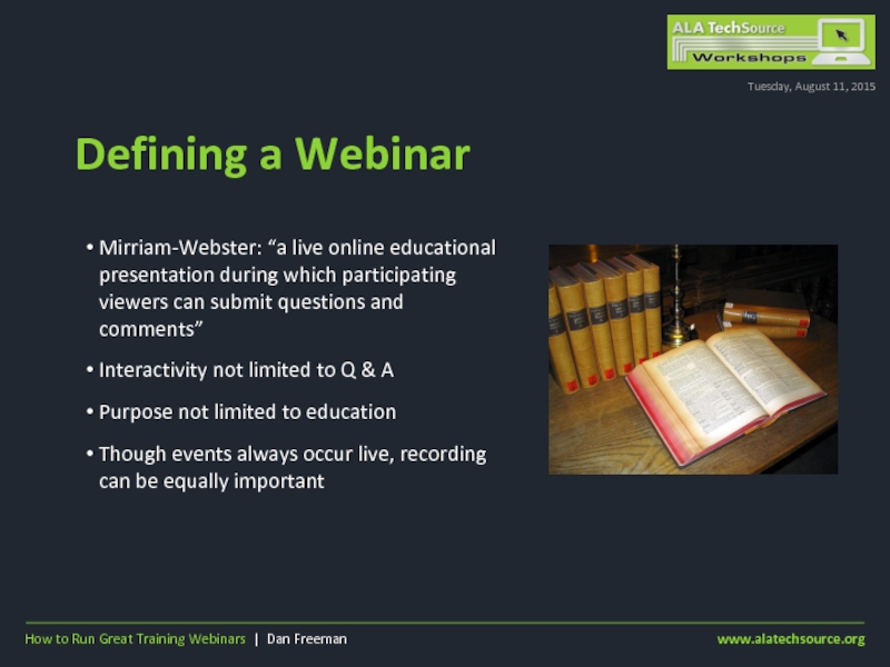 Defining a WebinarTuesday, August 11, 2015Mirriam-Webster: “a live online educational presentation