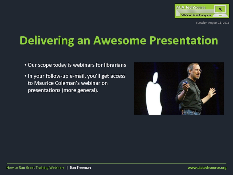Delivering an Awesome PresentationTuesday, August 11, 2015Our scope today is webinars