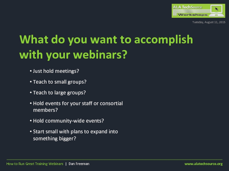 What do you want to accomplish with your webinars?Tuesday, August 11,