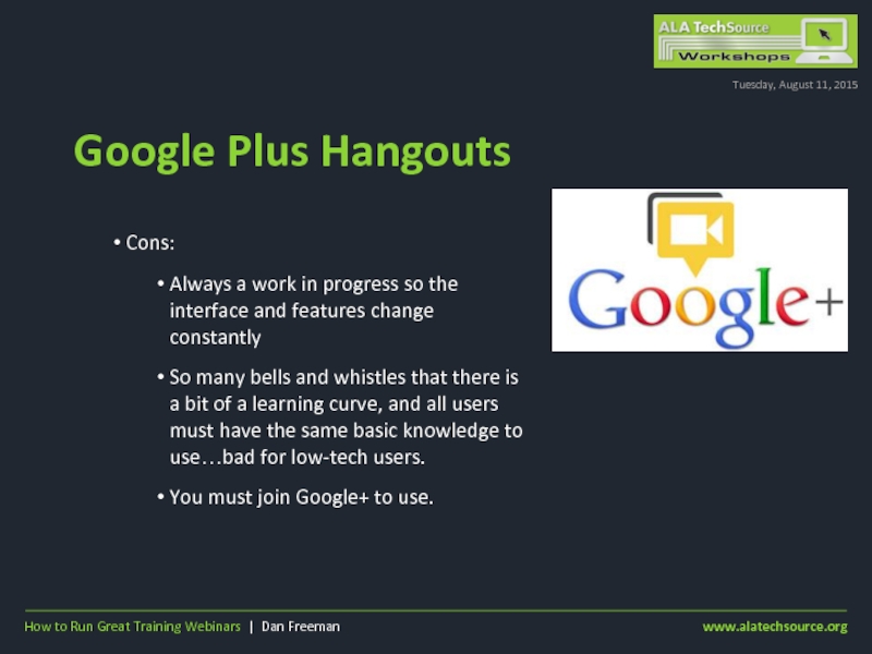 Google Plus HangoutsTuesday, August 11, 2015Cons:Always a work in progress so