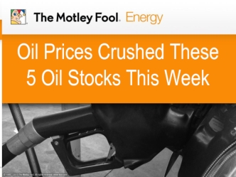 Oil Prices Crushed These 5 Oil Stocks This Week