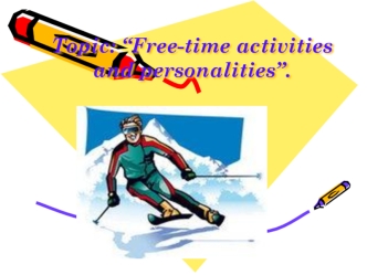 Topic: “Free-time activities and personalities”.