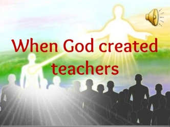 When God created teachers