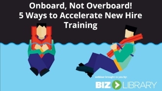 Onboard, Not Overboard. Accelerating New Hire Training