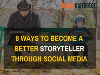 8 Ways To Become A Better Storyteller Through Social Media
