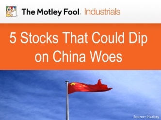 5 Stocks That Could Dip          on China Woes