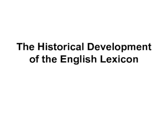 The Historical Development of the English Lexicon