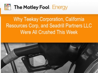 Why Teekay Corporation, California Resources Corp, and Seadrill Partners LLC Were All Crushed This Week