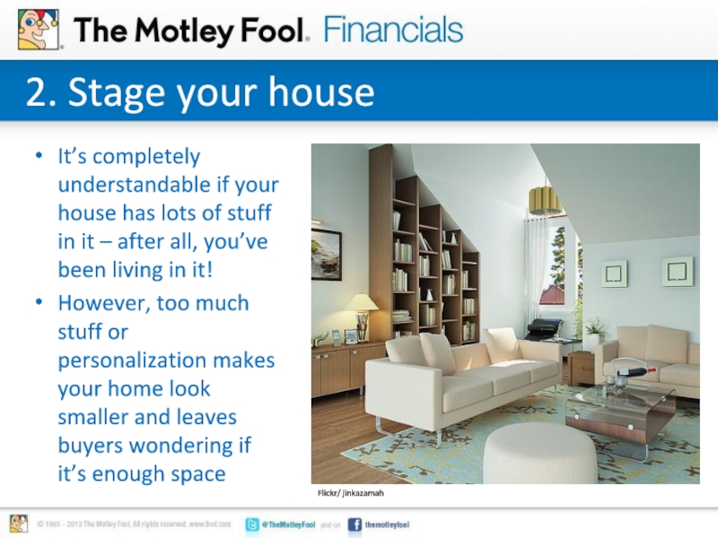 2. Stage your houseIt’s completely understandable if your house has lots