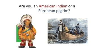 Are you an American Indian or a European pilgrim