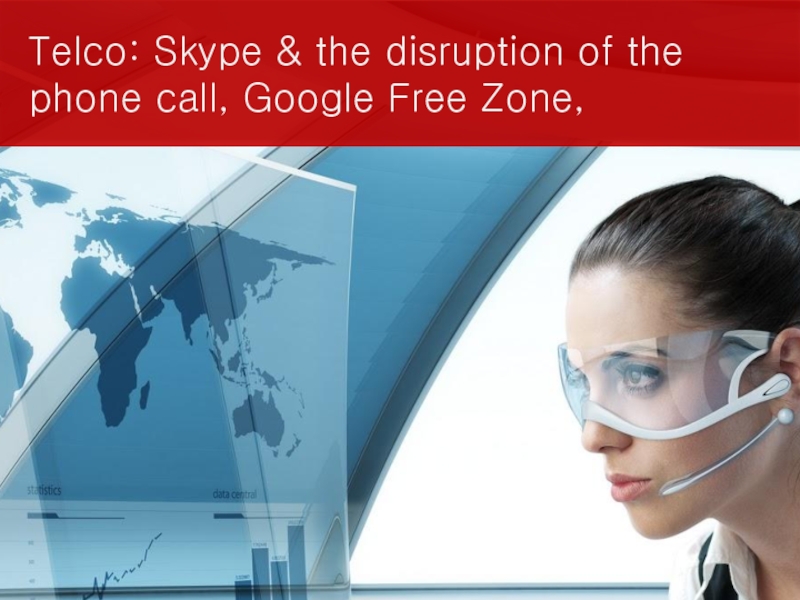 Telco: Skype & the disruption of the phone call, Google Free Zone,