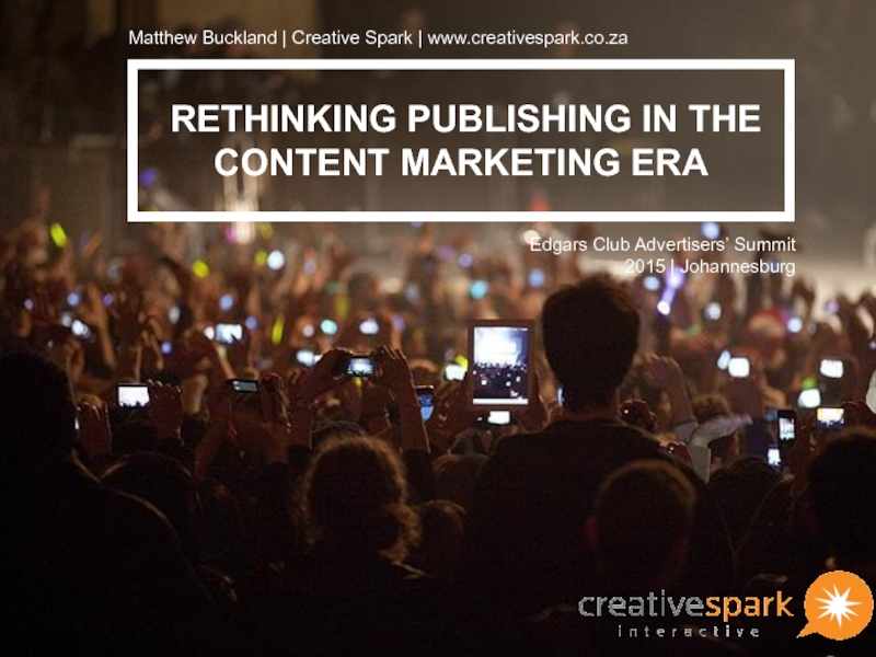 RETHINKING PUBLISHING IN THE CONTENT MARKETING ERAMatthew Buckland | Creative Spark