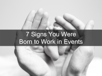 7 Signs You Were Born to Work in Events