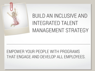 Build an Inclusive and Integrated Talent Management Strategy
Empower your people with programs that engage and develop all employees.
Talent management is the least effective HR function, and HR leaders are tasked with solving the problem (Source: McLean 