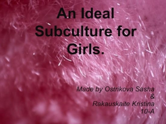 An ideal subculture for girls