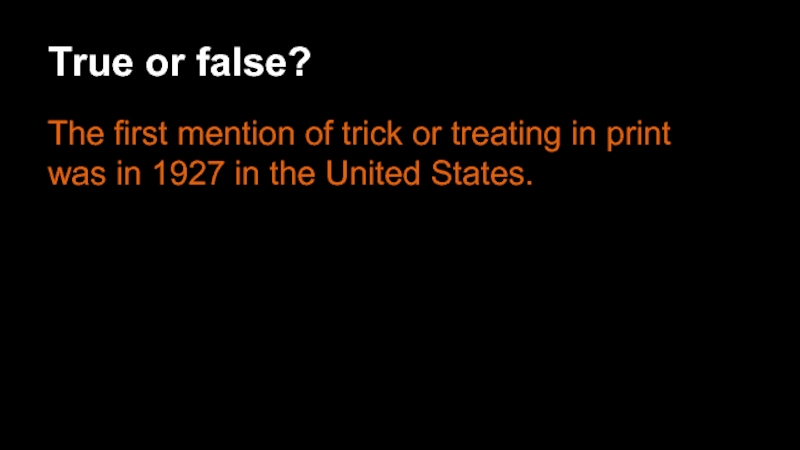 True or false? The first mention of trick or treating in print was in 1927 in the