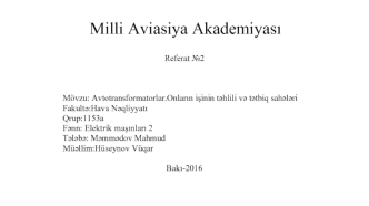 Avtotransformatorlar.Onların işinin təhlili və tətbiq sahələri Fakultə:Hava Nəqliyyatı. Fənn: Elektrik maşınları 2