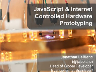 JavaScript & Internet 
Controlled Hardware 
Prototyping