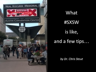 What #SXSW is like, and a few tips…by Dr. Chris Stout