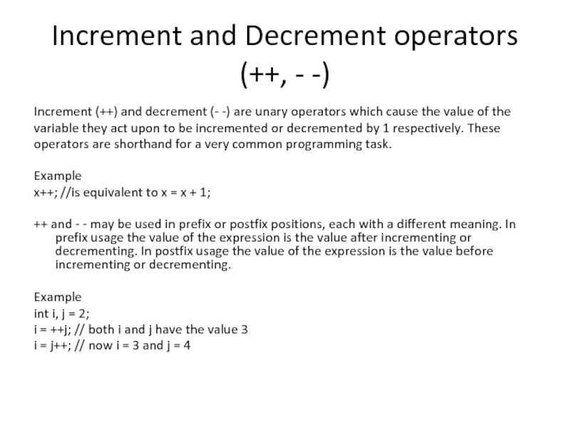Increment and Decrement operators (++, - -) Increment (++) and decrement (- -) are unary operators which