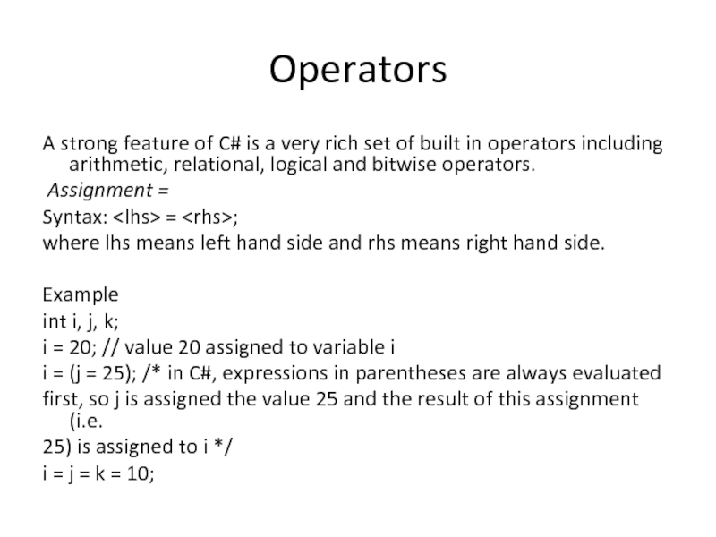 Operators A strong feature of C# is a very rich set of built in operators including arithmetic,