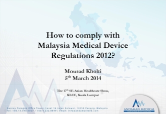 How to comply with
Malaysia Medical Device
Regulations 2012?

Mourad Kholti
5th March 2014

The 17th SE-Asian Healthcare Show,
KLCC, Kuala Lumpur