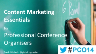 Content Marketing Essentials 
for 
Professional Conference 
Organisers