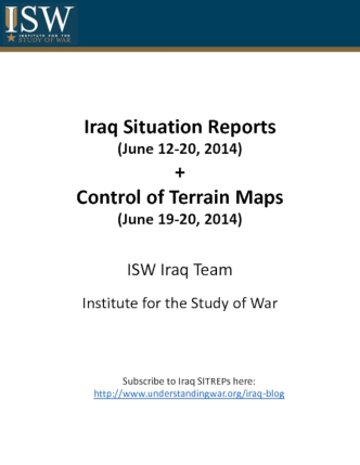 Iraq Situation Reports
(June 12-20, 2014)
+
Control of Terrain Maps
(June 19-20, 2014)

ISW Iraq Team
Institute for the Study of War