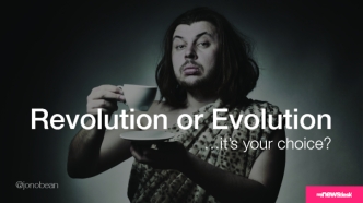 Revolution or Evolution in Marketing... It's Your Choice