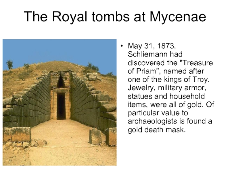 The Royal tombs at Mycenae May 31, 1873, Schliemann had discovered the 