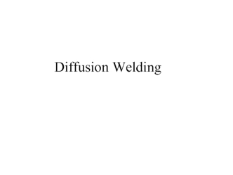 Diffusion welding