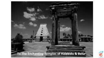 To The Enchanting Temples of Halebidu & Belur