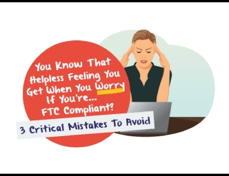 FTC Compliance - You Know That Helpless Feeling You Get When You Worry If You're FTC Compliant?