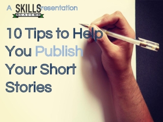 10 Tips to Help You Publish 
Your Short Stories