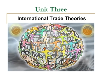 Unit Three. International Trade Theories