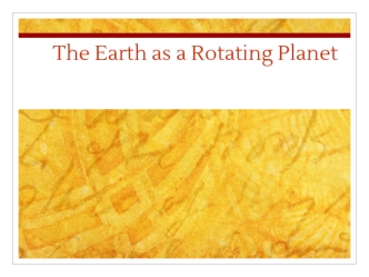 The Earth as a Rotating Planet. The Shape of the Earth