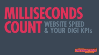 SXSW16 - Milliseconds Count; Website Speed & Your Digi KPIs