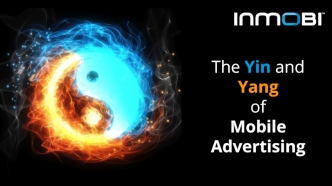 The Yin and Yang 
of Mobile Advertising