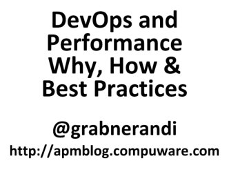 DevOps and PerformanceWhy, How & Best Practices

@grabnerandi

http://apmblog.compuware.com