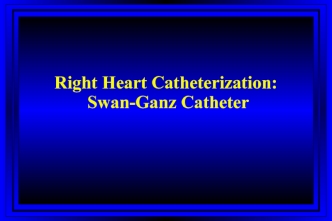 Right Heart Catheterization: Swan-Ganz Catheter