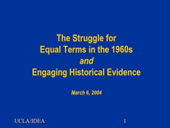 The Struggle for Equal Terms in the 1960s and Engaging Historical Evidence March 6, 2004