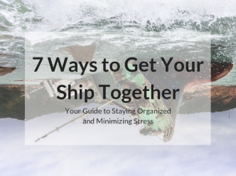 7 Ways to Get Your Ship Together