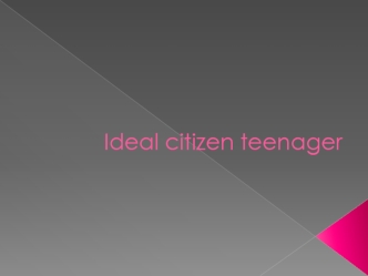 Ideal citizen teenager