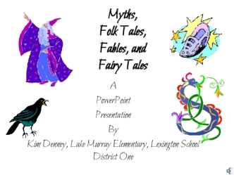 Myths,Folk Tales,Fables, andFairy Tales