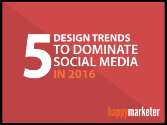 5 Design Trends To Dominate Social Media In 2016
