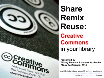 Share
Remix
Reuse:

Creative Commons
in your library

Presented by
Tiffany Emerick & Lauren Strohecker
PSLA Conference, 2014