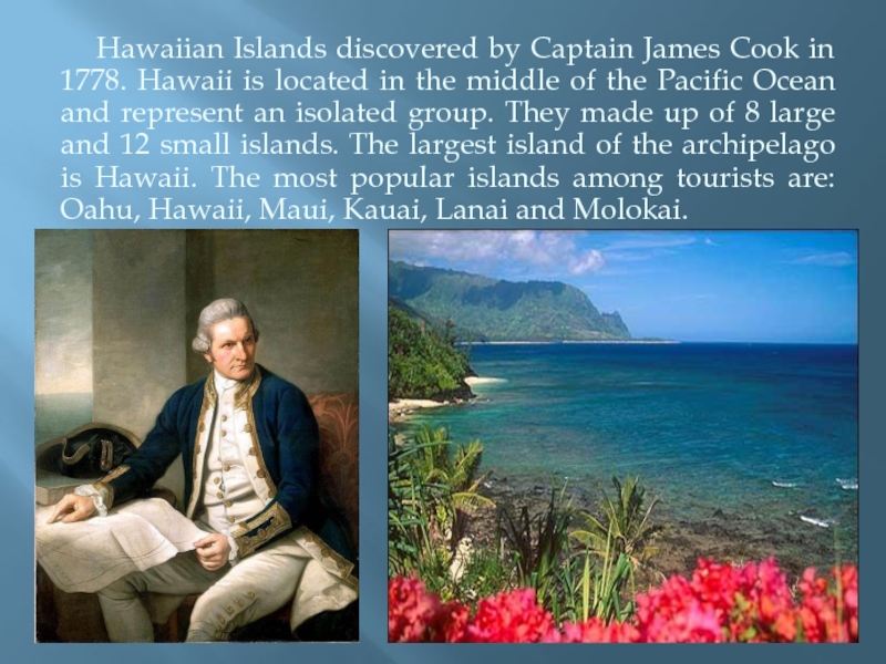 Hawaiian Islands discovered by Captain James Cook in 1778.