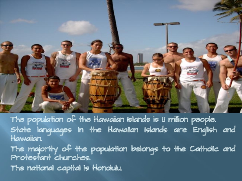 The population of the Hawaiian Islands is 1.1 million people. State languages